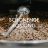 Schonend geröstet